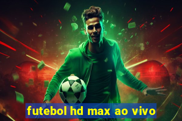 futebol hd max ao vivo